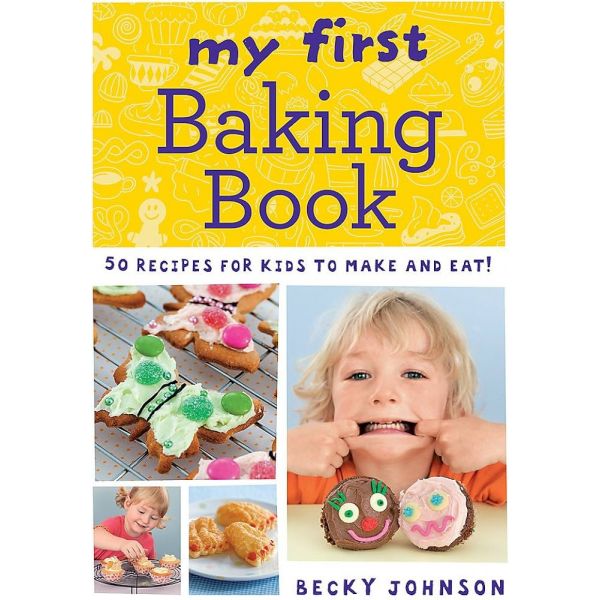 MY FIRST BAKING BOOK: 50 RECIPES FOR KIDS TO MAK