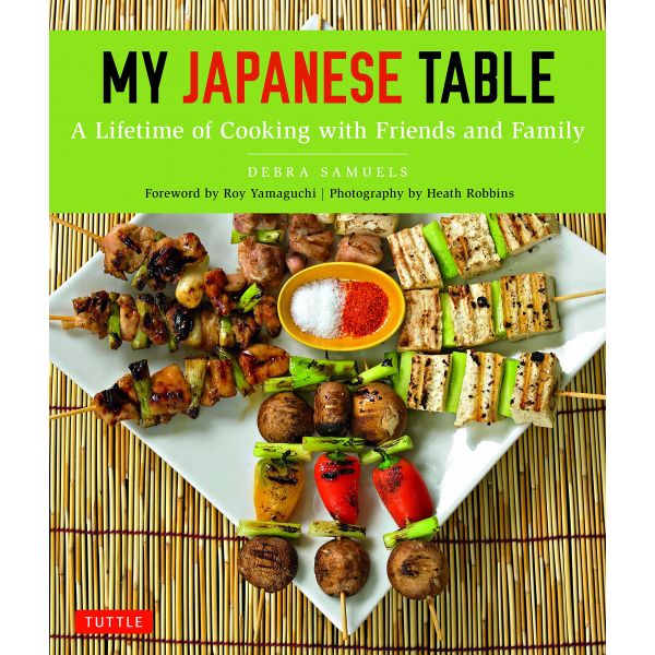 MY JAPANESE TABLE: A Lifetime of Cooking with Friends and Family