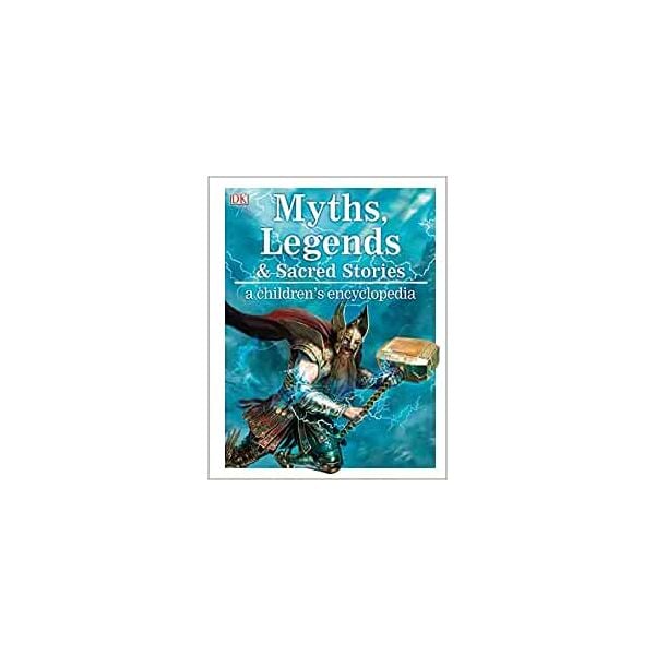 MYTHS, LEGENDS, AND SACRED STORIES: A Children`s Encyclopedia