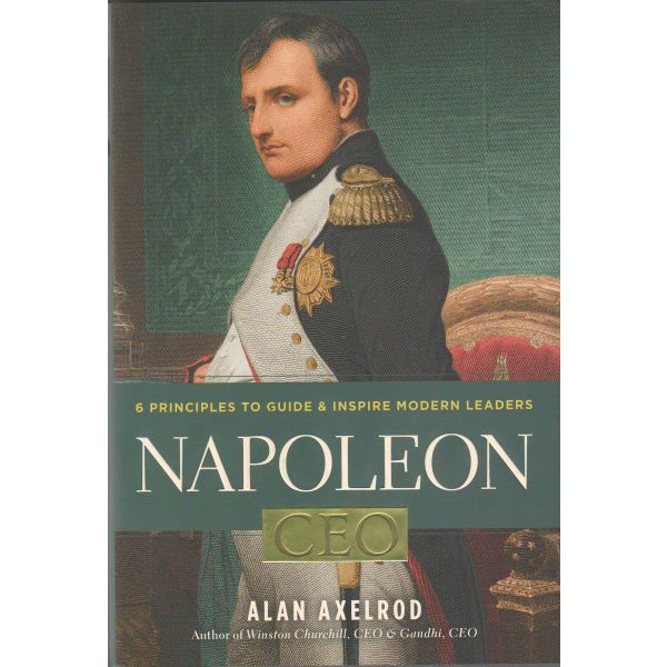 NAPOLEON, CEO: 6 Principles to Guide & Inspire Modern Leaders