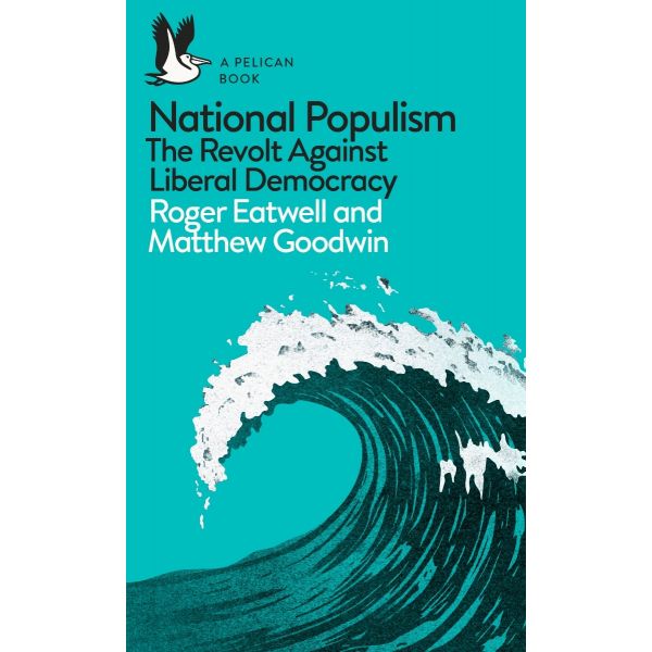 NATIONAL POPULISM: The Revolt Against Liberal Democracy