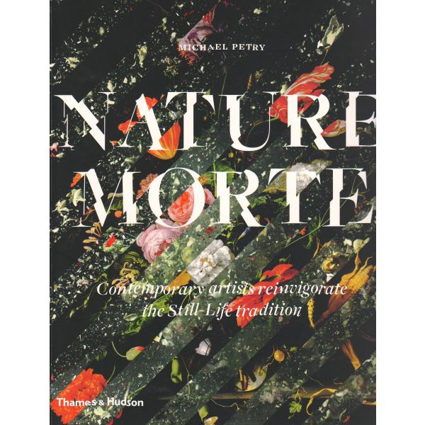 NATURE MORTE: Contemporary Artists Reinvigorate the Still-Lifetradition