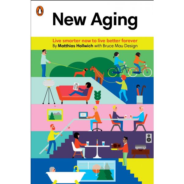 NEW AGING: Live Smarter Now to Live Better Forever