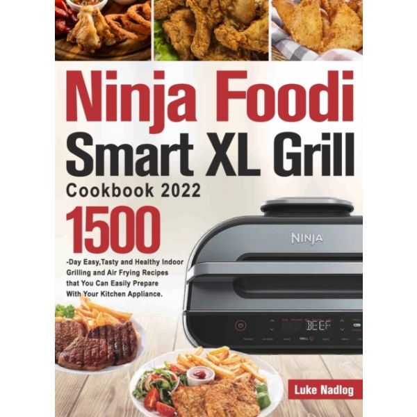 NINJA FOODI SMART XL GRILL COOKBOOK 2022 》книга от Luke Nadlog Like