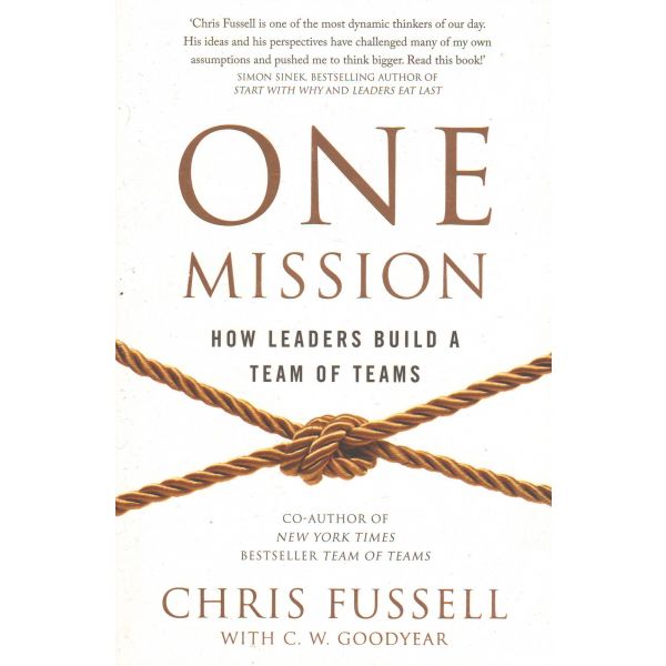 ONE MISSION: How Leaders Build A Team Of Teams