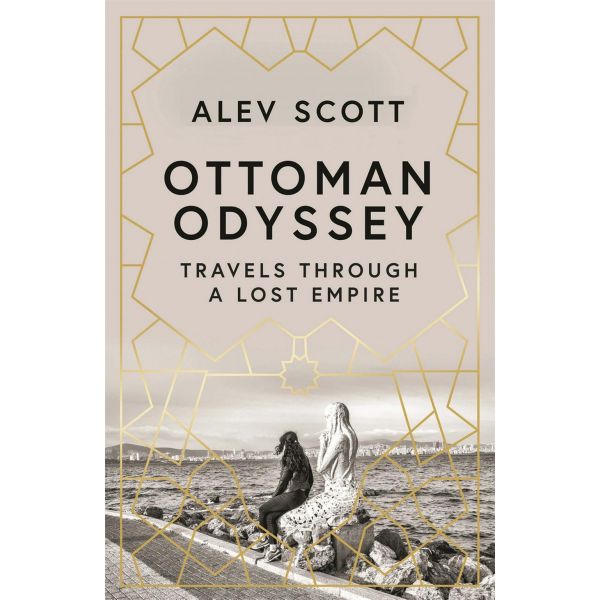 OTTOMAN ODYSSEY: Travels Through a Lost Empire