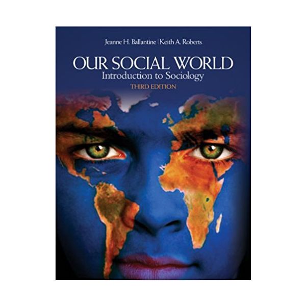 OUR SOCIAL WORLD: Introduction to Sociology