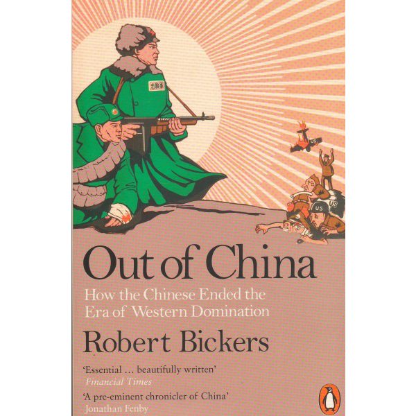 OUT OF CHINA: How the Chinese Ended the Era of Western Domination