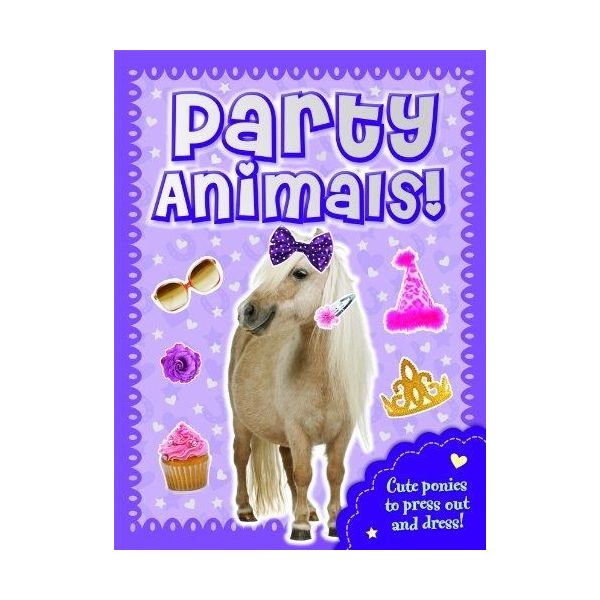 PARTY ANIMALS PONY: Press Out, Dress Up & Play!