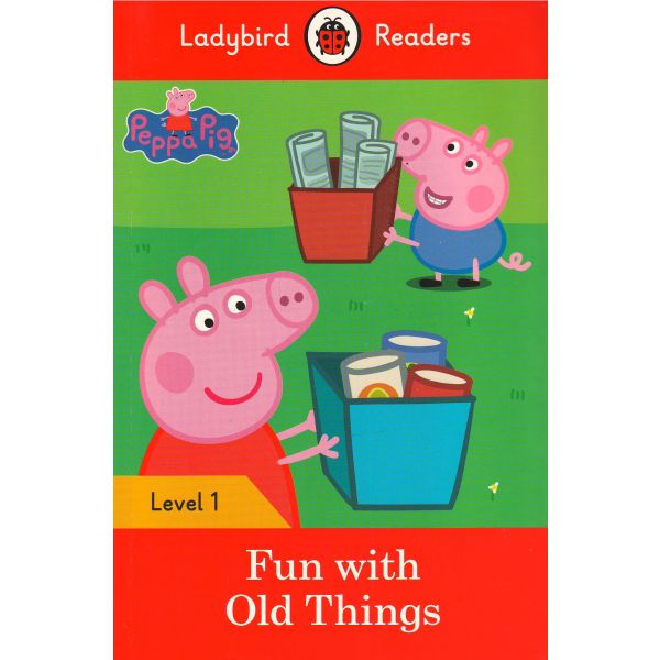 PEPPA PIG: Fun with Old Things. Level 1. “Ladybird Readers“