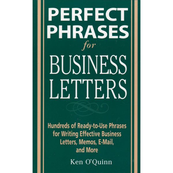 PERFECT PHRASES FOR BUSINESS LETTERS. (O`Quinn K