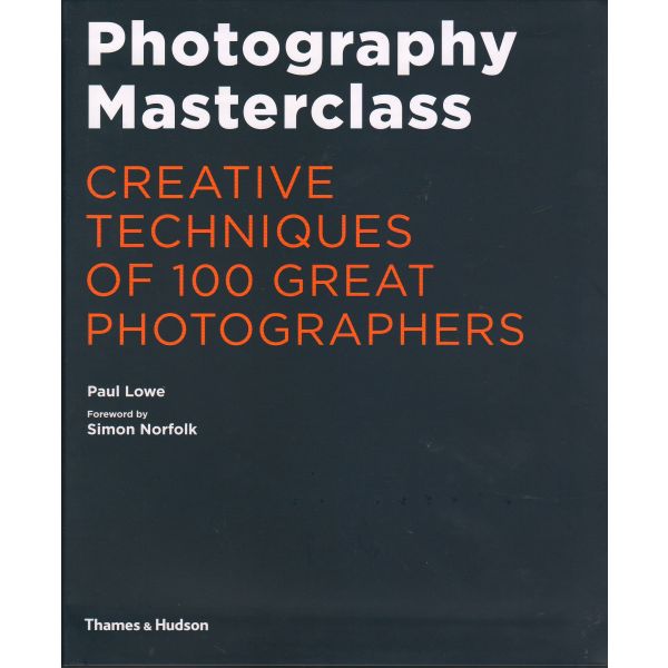PHOTOGRAPHY MASTERCLASS: Creative Techniques of 100 Great Photographers