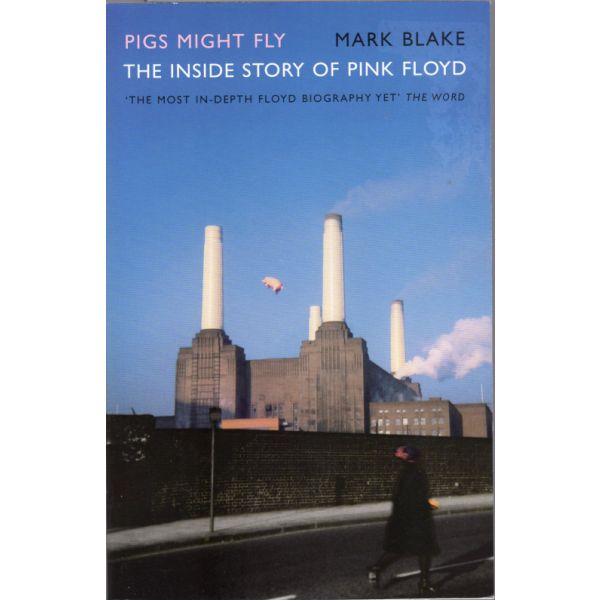 PIGS MIGHT FLY: The Inside Story Of Pink Floyd