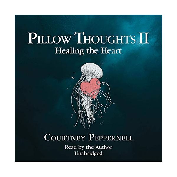 PILLOW THOUGHTS II: Healing the Heart