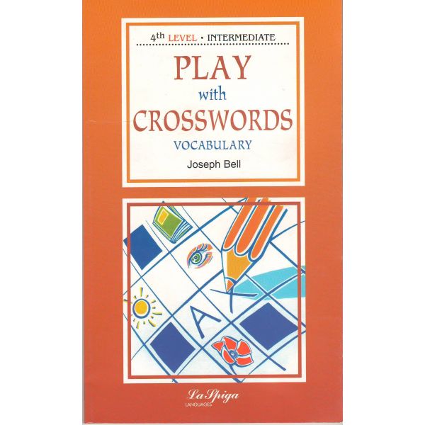PLAY WITH CROSSWORDS - Vocabulary. “La Spiga Languages“, Level 4 (B1/B2)