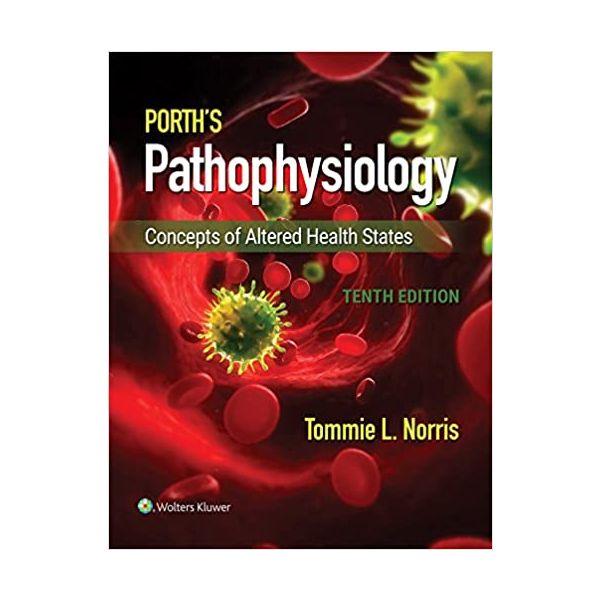 PORTH`S PATHOPHYSIOLOGY: Concepts of Altered Health States, 10th Edition