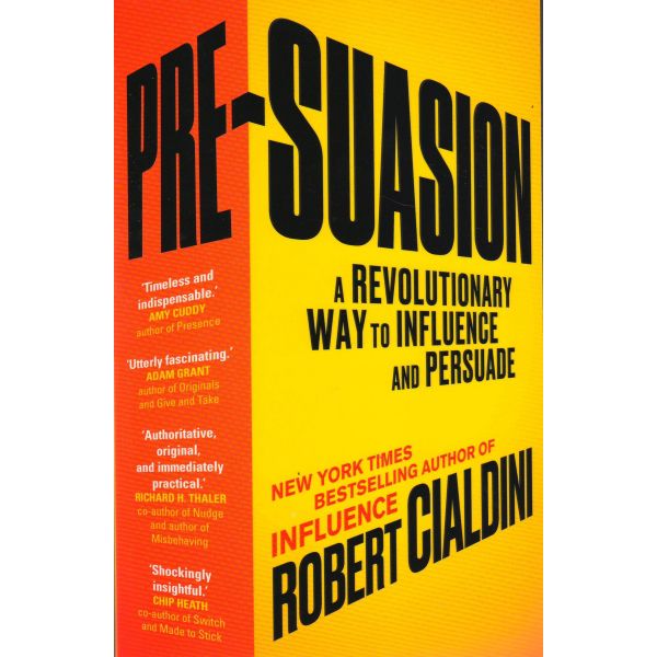 PRE-SUASION: A Revolutionary Way to Influence and Persuade