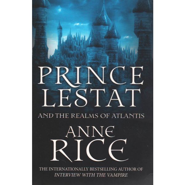 PRINCE LESTAT AND THE REALMS OF ATLANTIS. “The Vampire Chronicles“, Book 12