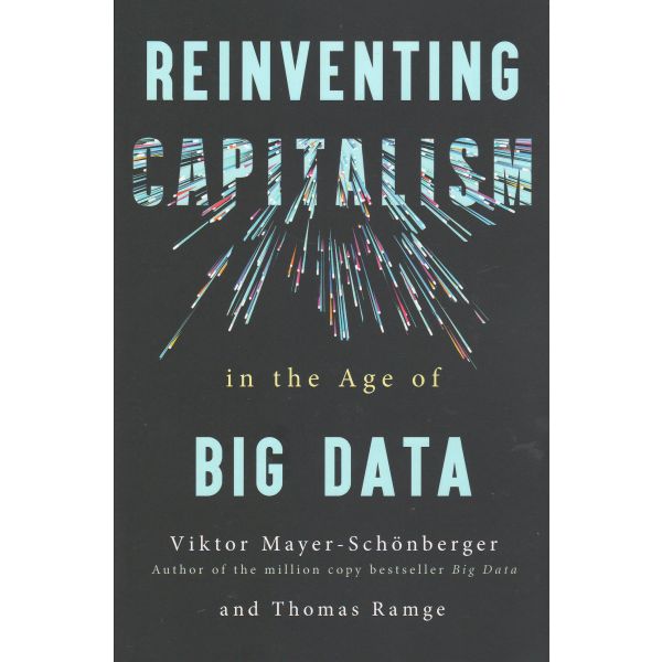 REINVENTING CAPITALISM IN THE AGE OF BIG DATA