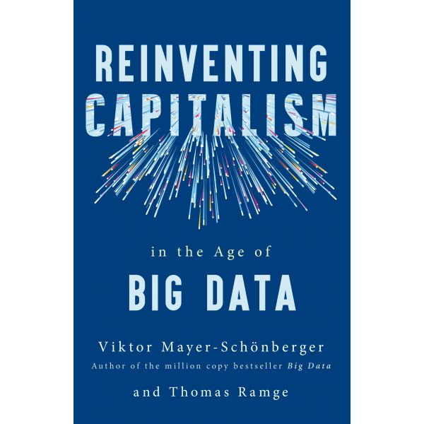 REINVENTING CAPITALISM IN THE AGE OF BIG DATA