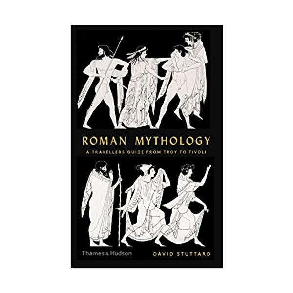 ROMAN MYTHOLOGY: A Traveller`s Guide from Troy to Tivoli
