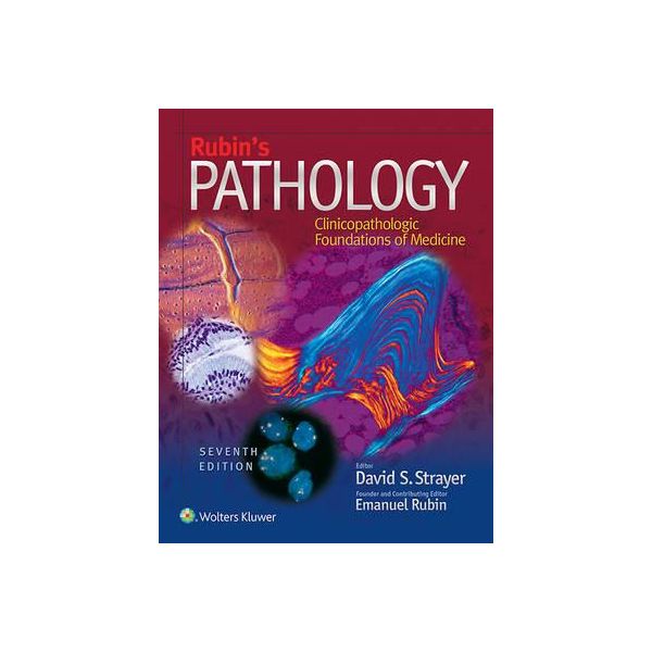 RUBIN`S PATHOLOGY: Clinicopathologic Foundations of Medicine, 7th Edition