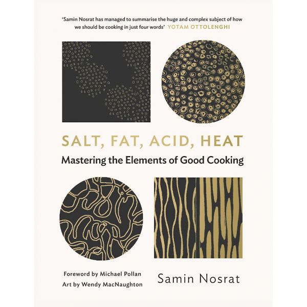 SALT, FAT, ACID, HEAT : Mastering the Elements of Good Cooking