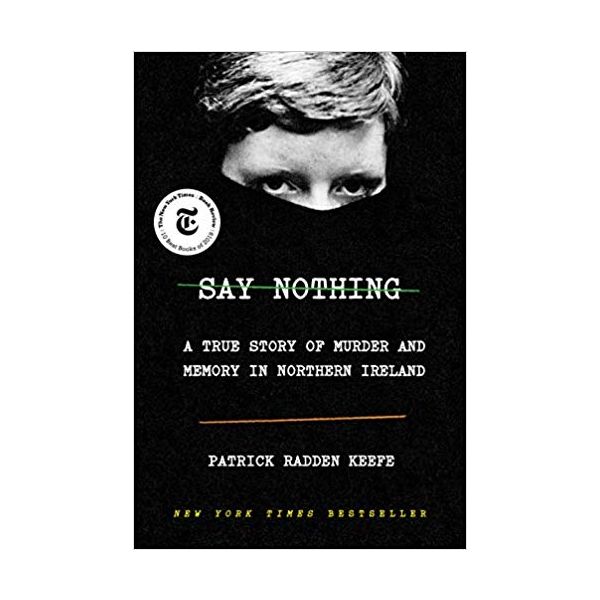 SAY NOTHING: A True Story of Murder and Memory in Northern Ireland