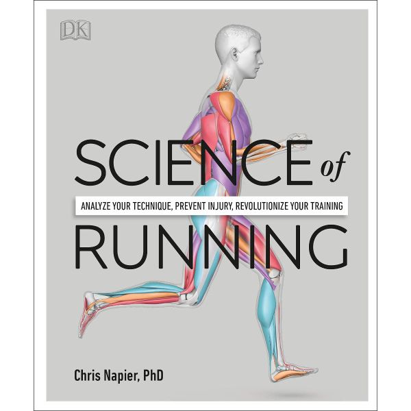 SCIENCE OF RUNNING: Analyse your Technique, Prevent Injury, Revolutionize your Training