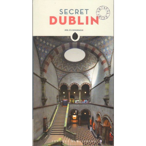 SECRET DUBLIN: An Unusual Guide