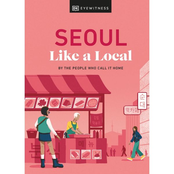 SEOUL LIKE A LOCAL: By the People Who Call It Home