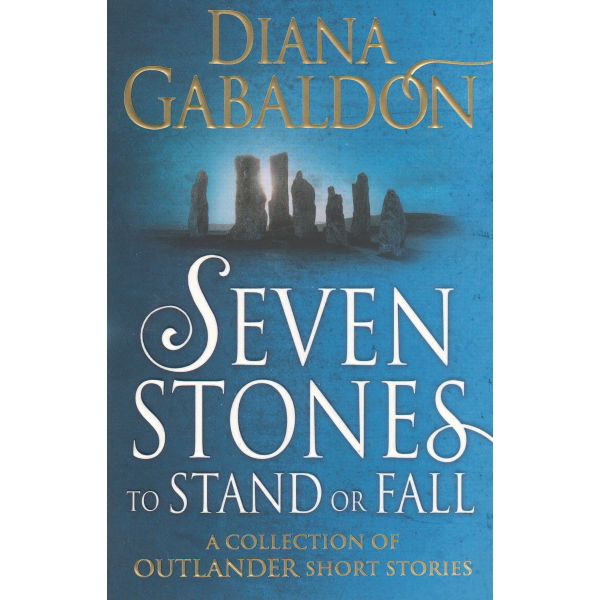 SEVEN STONES TO STAND OR FALL: A Collection of Outlander Short Stories