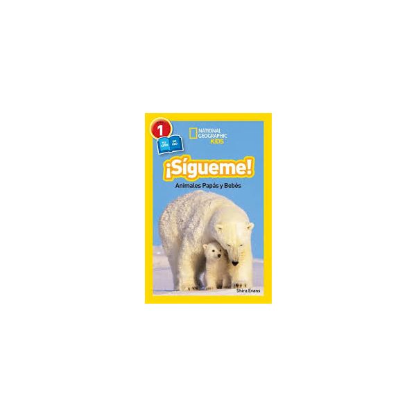 SIGUEME!: Animales Papas y Bebes. “National Geographic Readers“, Nivel 1