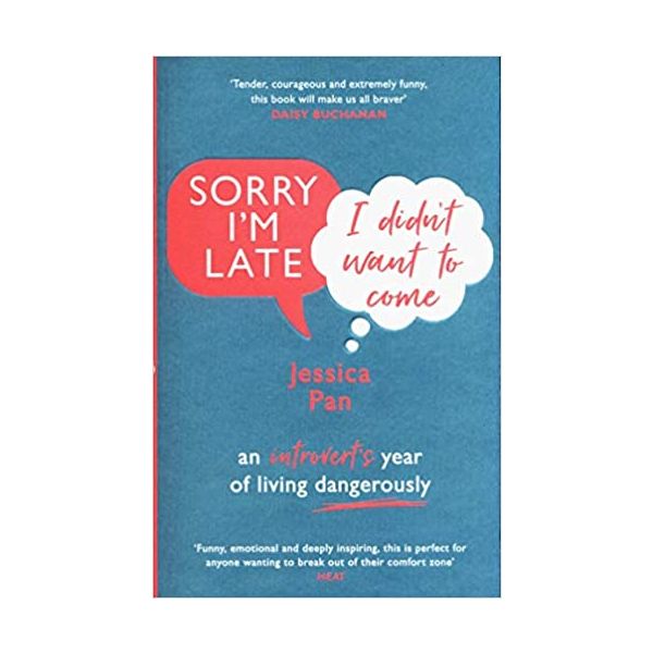 SORRY I`M LATE, I DIDN`T WANT TO COME: An Introvert`s Year of Living Dangerously