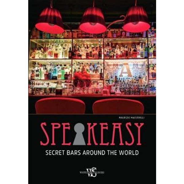 SPEAKEASY: Secret Bars Around the World