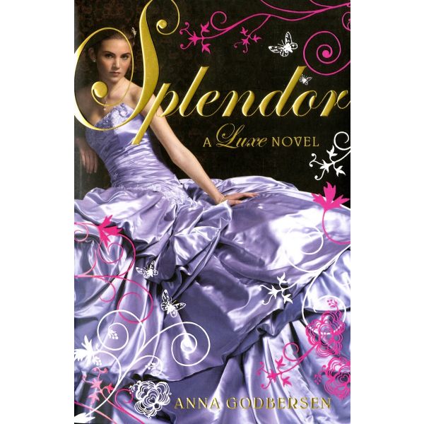 SPLENDOUR: a luxe novel. (Anna Godbersen)