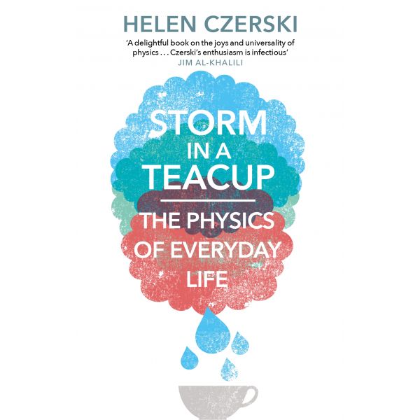 STORM IN A TEACUP: The Physics of Everyday Life