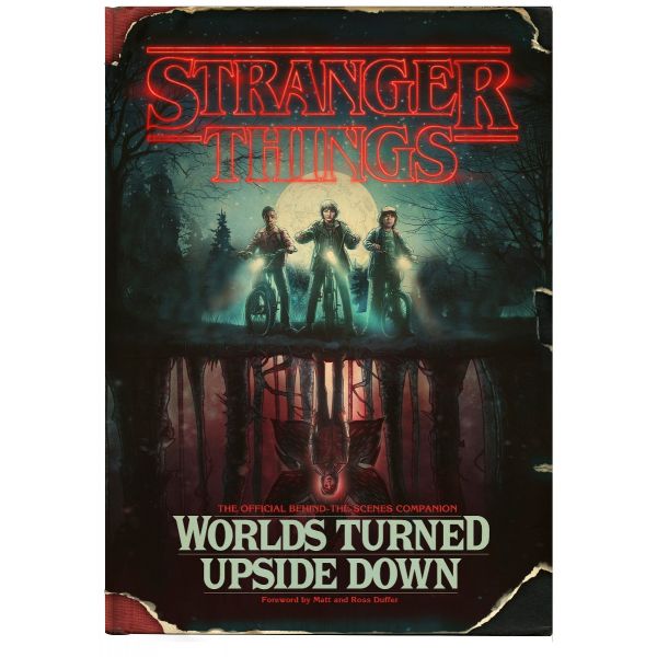 STRANGER THINGS: Worlds Turned Upside Down: The Official Behind-The-Scenes Companion