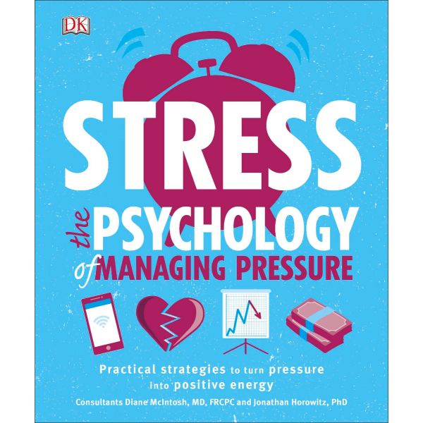 STRESS THE PSYCHOLOGY OF MANAGING PRESSURE