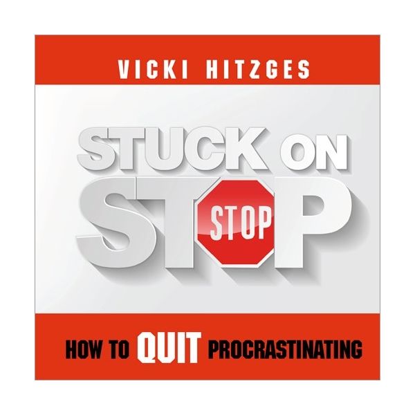 Stuck on Stop: How to Quit Procrastinating