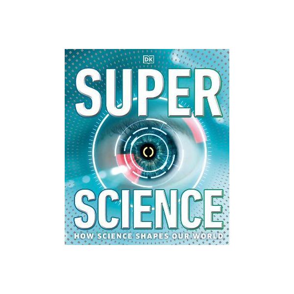 SUPER SCIENCE: How Science Shapes Our World