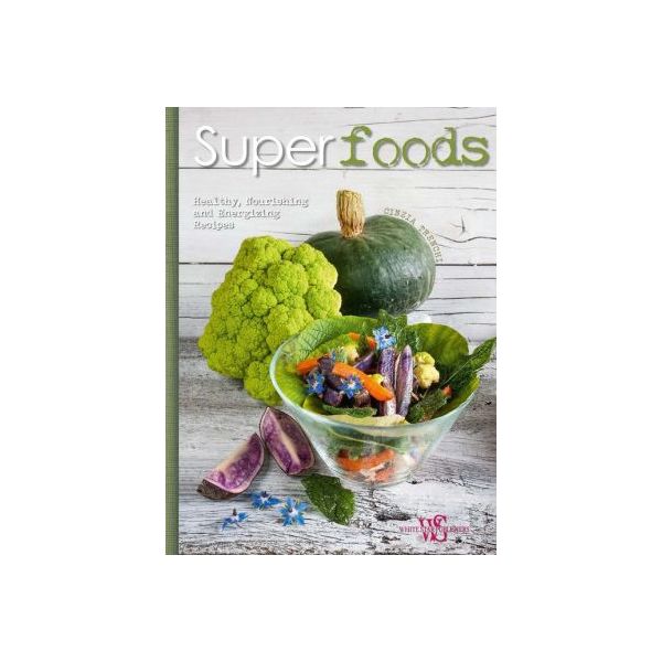 SUPERFOODS: Healthy, Nutritious and Energizing Recipes