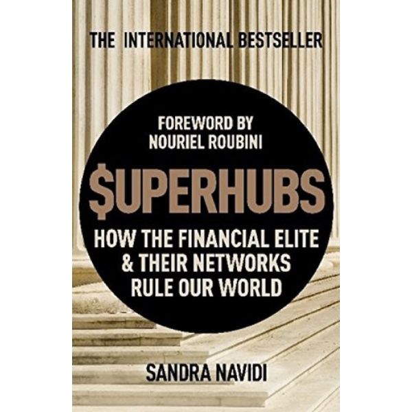 SUPERHUBS: How the Financial Elite & Their Networks Rule Our World