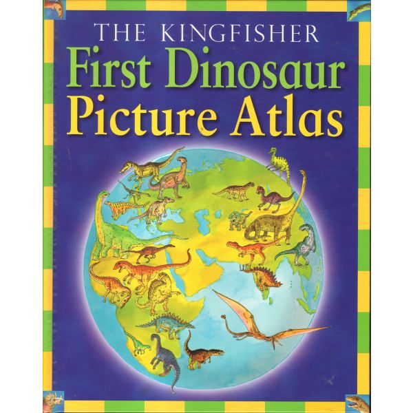 THE KINGFISHER: FIRST DINOSAUR PICTURE ATLAS