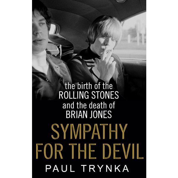 SYMPATHY FOR THE DEVIL: The Birth of the Rolling Stones and the Death of Brian Jones