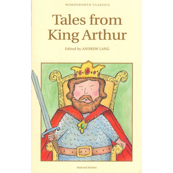 TALES FROM KING ARTHUR. “W-th Classics“ (C. Lang
