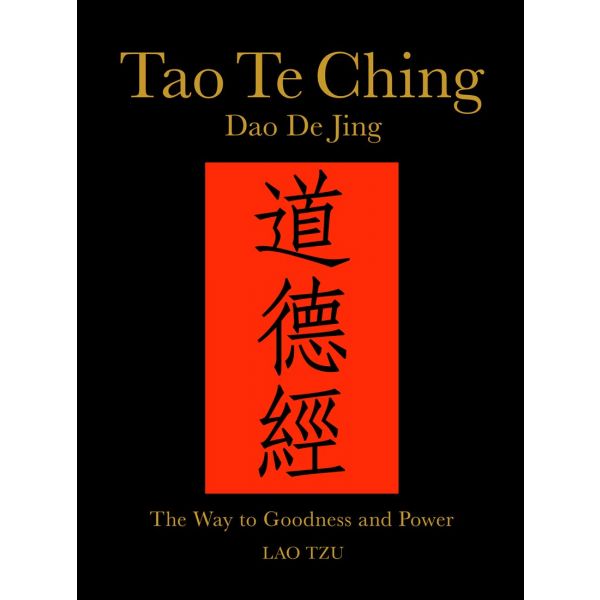 TAO TE CHING (DAO DE JING): The Way to Goodness and Power
