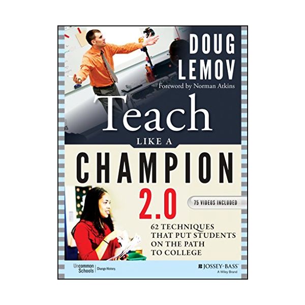 TEACH LIKE A CHAMPION 2.0: 2 Techniques that Put Students on the Path to College