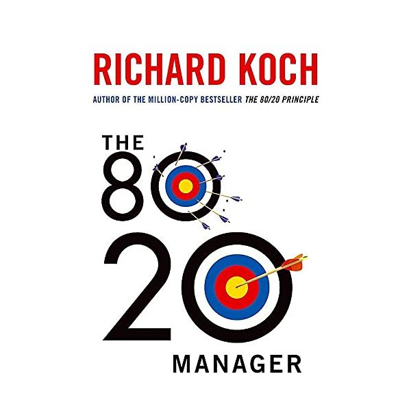THE 80/20 MANAGER: Ten ways to become a great leader