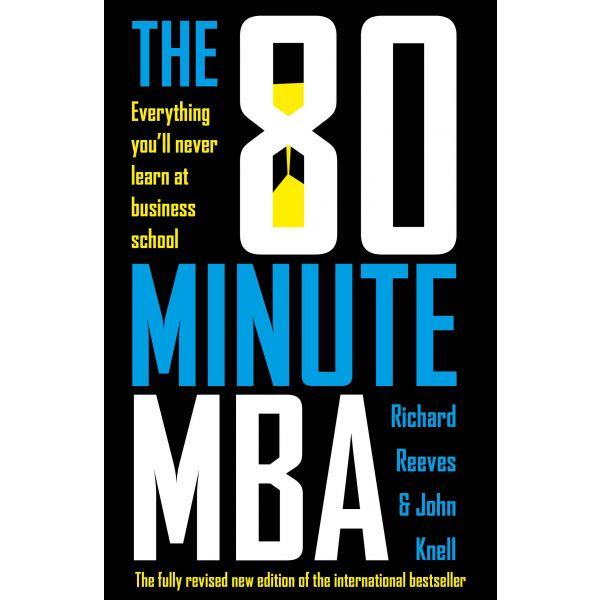 THE 80 MINUTE MBA: Everything You`ll Never Learn at Business School